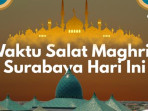 Waktu salat magrib surabaya hari ini 1752831891752 169.png